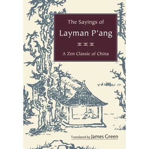 The Sayings of Layman P'ang: A Zen Classic of China