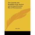 The Legenda and Readings of the Ancient and Accepted Scottish Rite of Freemasonry