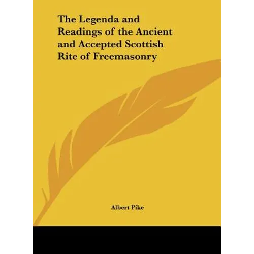 The Legenda and Readings of the Ancient and Accepted Scottish Rite of Freemasonry