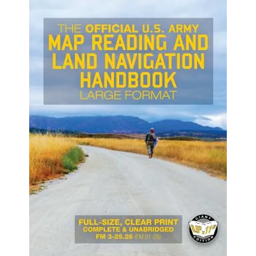 The Official US Army Map Reading and Land Navigation Handbook - Large Format: Find Your Way in the Wilderness - Never be Lost Again! Giant 8.5" x 11"
