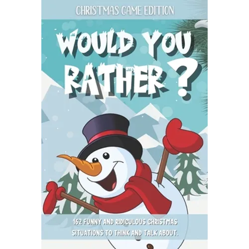 Would You Rather Christmas Game Edition: A Fun Challenging Questions for Kids Teens and The Whole Family (Perfect Stocking Stuffer Ideas)