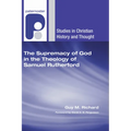 The Supremacy of God in the Theology of Samuel Rutherford