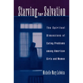 Starving for Salvation: The Spiritual Dimensions of Eating Problems Among American Girls and Women