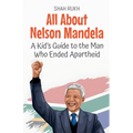All About Nelson Mandela: A Kid's Guide to the Man Who Ended Apartheid