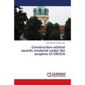 Construction Arbitral Awards Rendered Under the Auspices of Crcica