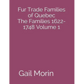 Fur Trade Families of Quebec The Families 1622-1748 Volume 1