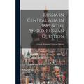Russia in Central Asia in 1889 & the Anglo-Russian Question