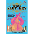 The Year of Sluttery: A Journey of Sex, Self, and Singlehood