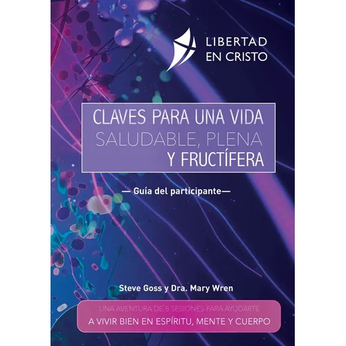 Claves para una vida saludable, plena y fructífera: Una Aventura de 8 Sesiones Para Ayudarte a Vivir Bien En Espíritu, Mente Y Cuerpo