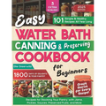 Easy Water Bath Canning & Preserving Cookbook for Beginners: 1800 Days of Simple, Healthy Recipes for Stocking Your Pantry with Jams, Pickles, Sauces,