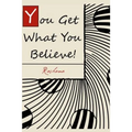 You Get What You Believe!: The Vital Key To Abundant Living That Most People Never Tell You