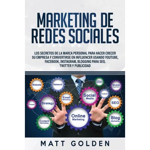 Marketing de redes sociales: Los secretos de la marca personal para hacer crecer su empresa y convertirse en influencer usando YouTube, Facebook, Inst
