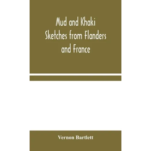 Mud and Khaki: Sketches from Flanders and France