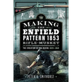 Making the Enfield Pattern 1853 Rifle-Musket: The Evolution of Gun Making, 1820-1860
