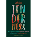 Tenderness: A Gay Christian's Guide to Unlearning Rejection and Experiencing God's Extravagant Love