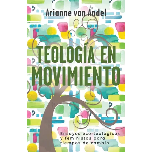 Teología en Movimiento: Ensayos eco-teológicos y feministas para tiempos de cambio