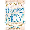 5-Minute Devotions for Mom: 150 Days of Peace, Prayer, and the Power of God