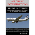 Air Crash Investigations - Killing 290 Civilians - The Downing of Iran Air Flight 655 by the USS Vincennes