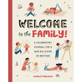 Welcome to the Family!: A Celebratory Journal for a New Big Sister or Brother