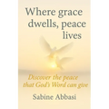 Where grace dwells, peace lives: Discover the peace that God's Word can give