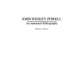 John Wesley Powell: An Annotated Bibliography
