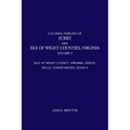 Colonial Families of Surry and Isle of Wight Counties, Virginia, Volume 5: Isle of Wight County, Virginia, Deeds, Wills, Conveyances, Book A, 1628-165