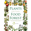 Plants for Your Food Forest: 500 Plants for Temperate Food Forests and Permaculture Gardens