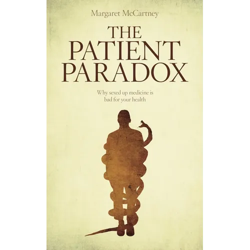 The Patient Paradox: Why Sexed Up Medicine Is Bad for Your Health