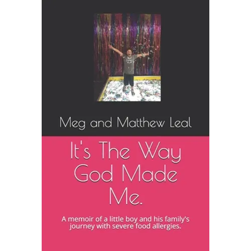 It's The Way God Made Me.: A memoir of a little boy and his family's journey with severe food allergies.