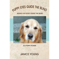 Puppy Eyes Guide the Blind: Seeing Eye Dog's Guide the Blind 4-H Puppy Power