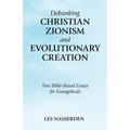 Debunking Christian Zionism and Evolutionary Creation: Two Bible-Based Essays for Evangelicals
