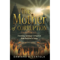 The Mother of Corruption: Unveiling Spiritual Corruption from Babylon to Today