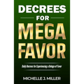 Decrees for MEGA FAVOR: Daily Decrees for Experiencing a Deluge of Favor