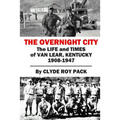 The Overnight City: The Life and Times of Van Lear, Kentucky, 1908-1947