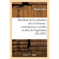 Résultats Thérapeutiques de la Castration Chez La Femme. Conséquences Sociales Et Abus d'Opération