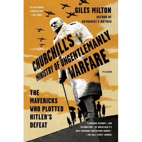 Churchill's Ministry of Ungentlemanly Warfare: The Mavericks Who Plotted Hitler's Defeat