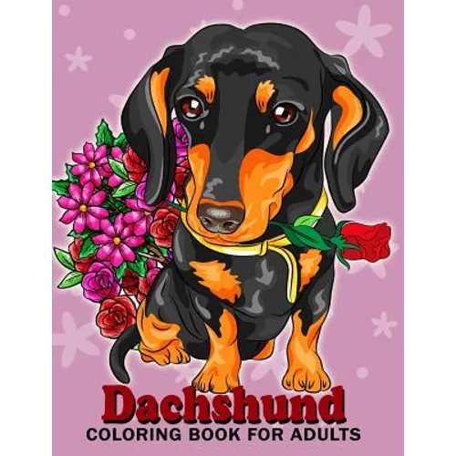 Dachshund coloring book for Adults: Dog and Puppy Coloring Book Easy, Fun, Beautiful Coloring Pages