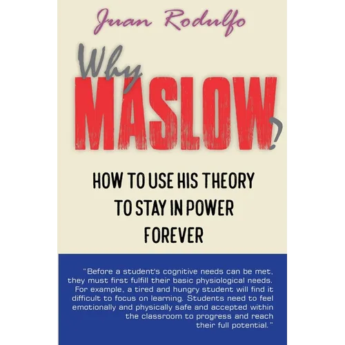 Why Maslow: How to use his Theory to Stay in Power Forever