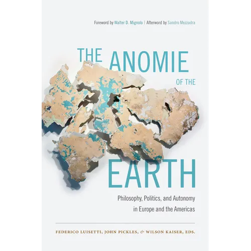 The Anomie of the Earth: Philosophy, Politics, and Autonomy in Europe and the Americas