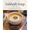 Sabbath Soup: Weekly Menus and Rhythms to Make Space for a Day of Rest