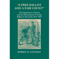 A Free Ballot and a Fair Count: The Department of Justice and the Enforcement of Voting Rights in the South, 1877-1893