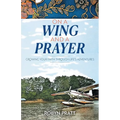 On a Wing and a Prayer: Growing Your Faith Through Life's Adventures