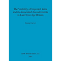 The Visibility of Imported Wine and Its Associated Accoutrements in Later Iron Age Britain
