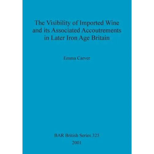 The Visibility of Imported Wine and Its Associated Accoutrements in Later Iron Age Britain