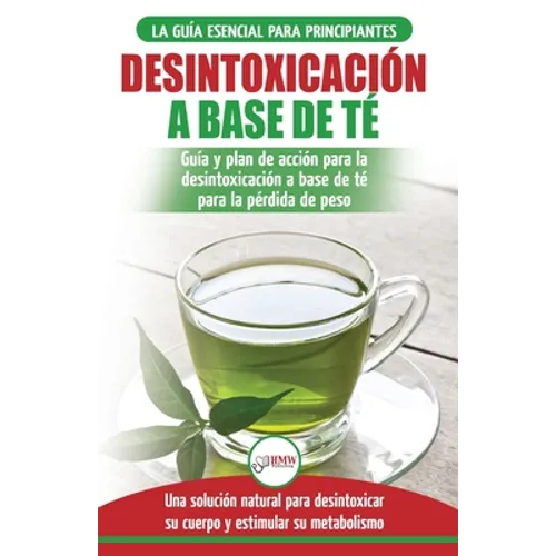 Desintoxicación a base de té: Guía para principiantes y plan de acción Dieta limpiadora de té verde para bajar de peso - Solución de desintoxicación .