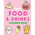 Cute Food and Drinks Coloring Book: More than 50 Fun Food and Drink Themed Coloring Pages For All Ages:
