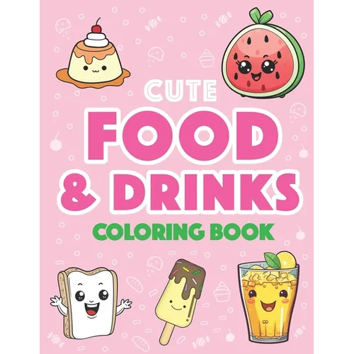 Cute Food and Drinks Coloring Book: More than 50 Fun Food and Drink Themed Coloring Pages For All Ages: