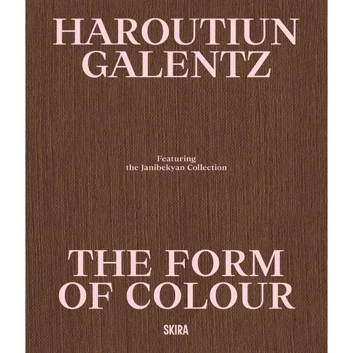 Haroutiun Galentz: The Form of Color: Highlights from the Janibekyan Collection