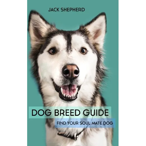 Dog Breed Guide: Find Your Soul Mate Dog