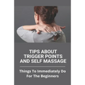 Tips About Trigger Points And Self Massage: Things To Immediately Do For The Beginners: What Does It Feel Like When A Trigger Point Is Released
